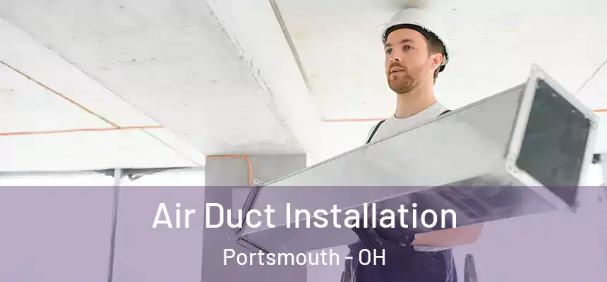  Air Duct Installation Portsmouth - OH