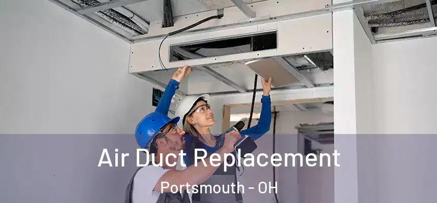  Air Duct Replacement Portsmouth - OH