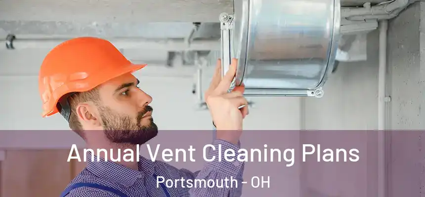 Annual Vent Cleaning Plans Portsmouth - OH