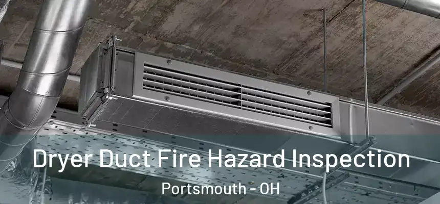 Dryer Duct Fire Hazard Inspection Portsmouth - OH