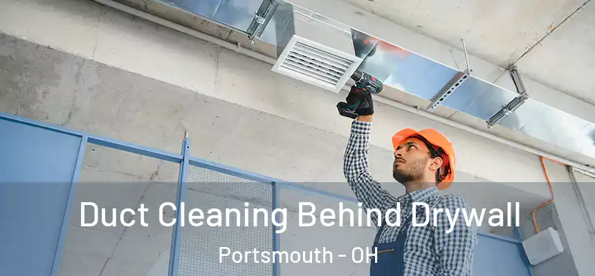 Duct Cleaning Behind Drywall Portsmouth - OH