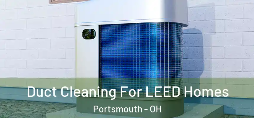 Duct Cleaning For LEED Homes Portsmouth - OH