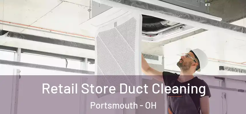 Retail Store Duct Cleaning Portsmouth - OH