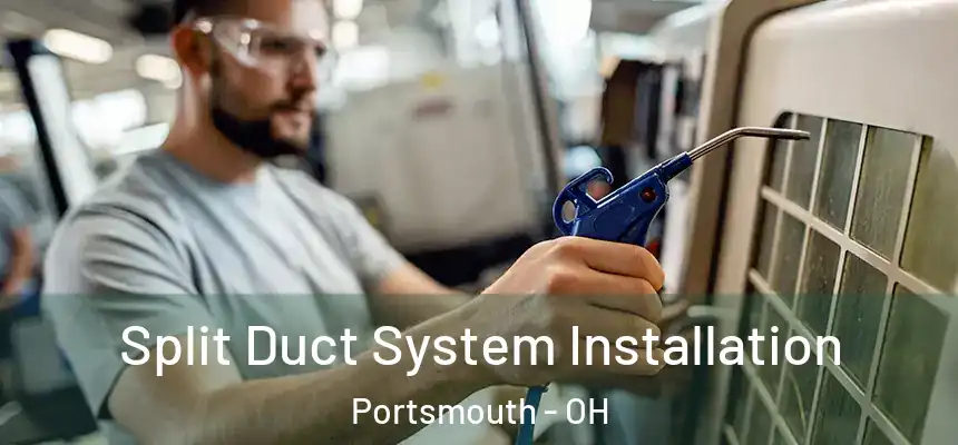  Split Duct System Installation Portsmouth - OH