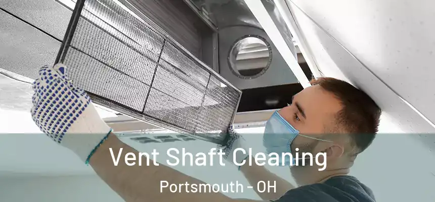 Vent Shaft Cleaning Portsmouth - OH