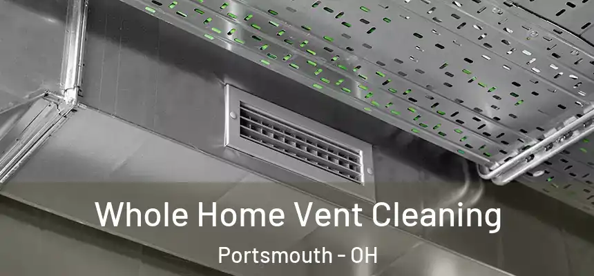 Whole Home Vent Cleaning Portsmouth - OH