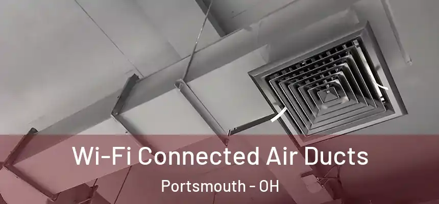  Wi-Fi Connected Air Ducts Portsmouth - OH